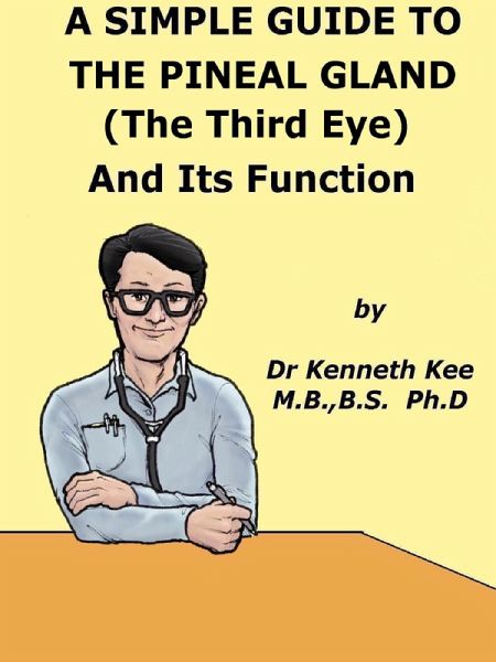 A Simple Guide to The Pineal Gland (The Third Eye) And Its Function (eBook, ePUB) A Simple Guide to The Pineal Gland (The Third Eye) And Its Function (eBook, ePUB)