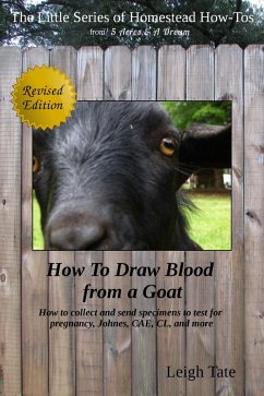 How To Draw Blood From a Goat: How To Collect and Send Specimens to Test for Pregnancy, Johnes, CAE, CL, and More (The Little Series of Homestead How-Tos from 5 Acres & A Dream, #12) (eBook, ePUB) - Tate, Leigh