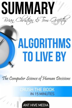 Brian Christian & Tom Griffiths' Algorithms to Live By: The Computer Science of Human Decisions   Summary (eBook, ePUB) - AntHiveMedia