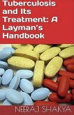 Tuberculosis and Its Treatment: A Layman's Handbook (eBook, ePUB) Tuberculosis and Its Treatment: A Layman's Handbook (eBook, ePUB)