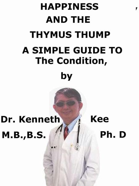 Happiness And The Thymus Thump A Simple Guide to The Condition (eBook, ePUB) Happiness And The Thymus Thump A Simple Guide to The Condition (eBook, ePUB)