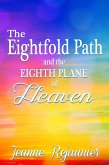 The Eightfold Path and the 8th Plane of Heaven (eBook, ePUB) The Eightfold Path and the 8th Plane of Heaven (eBook, ePUB)