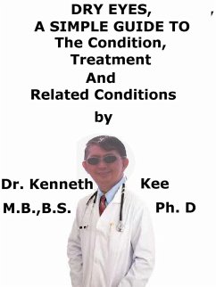Cover Dry Eyes, A Simple Guide To The Condition, Treatment And Related Conditions (eBook, ePUB)