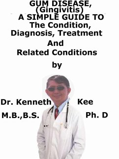 Cover Gum Disease, (Gingivitis) A Simple Guide To The Condition, Diagnosis, Treatment And Related Conditions (eBook, ePUB)