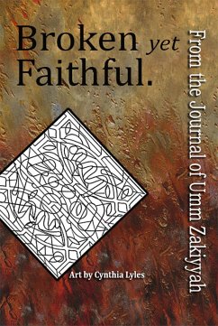 Broken yet Faithful. From the Journal of Umm Zakiyyah (eBook, ePUB) - Zakiyyah, Umm