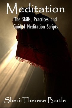 Meditation - The Skills, Practices and Guided Meditation Scripts (eBook, ePUB) - Bartle, Sheri-Therese