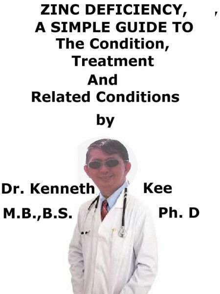 Zinc Deficiency, A Simple Guide to The Condition, Treatment And Related Conditions (eBook, ePUB)
