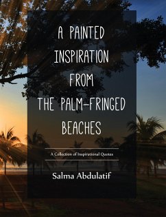 A Painted Inspiration from the Palm-Fringed Beaches - a collection of inspirational quotes (eBook, ePUB) - Abdulatif, Salma