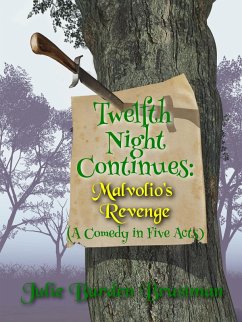 Twelfth Night Continues: Malvolio's Revenge (A Comedy in Five Acts) (eBook, ePUB) - Brustman, Julie Burden