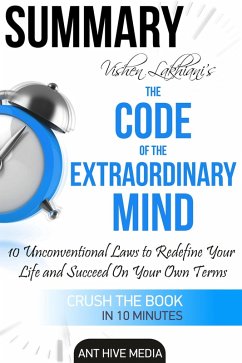 Vishen Lakhiani's The Code of the Extraordinary Mind: 10 Unconventional Laws to Redfine Your Life and Succeed On Your Own Terms   Summary (eBook, ePUB) - AntHiveMedia