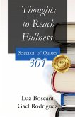 Thoughts to Reach Fullness. 301 Selection of Quotes (eBook, ePUB) Thoughts to Reach Fullness. 301 Selection of Quotes (eBook, ePUB)