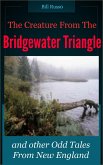 The Creature From the Bridgewater Triangle: and other Odd Tales from New England. (eBook, ePUB)