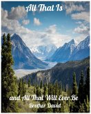 All That Is (and All That Will Ever Be) (eBook, ePUB) All That Is (and All That Will Ever Be) (eBook, ePUB)