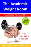 The Academic Weight Room: Strengthen Your Academic Skill Set (eBook, ePUB) The Academic Weight Room: Strengthen Your Academic Skill Set (eBook, ePUB)
