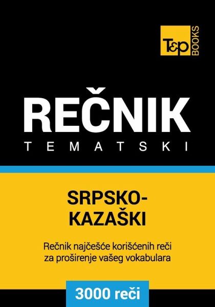 Srpsko-Kazaski tematski recnik - 3000 korisnih reci (eBook, ePUB) Srpsko-Kazaski tematski recnik - 3000 korisnih reci (eBook, ePUB)
