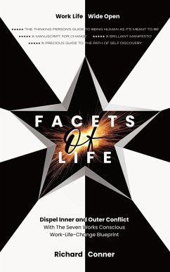 Facets Of Life - Dispel Inner and Outer Conflict with The Seven Works Conscious Work-Life-Change Blueprint (Work Life Wide Open, #2) (eBook, ePUB) - Conner, Richard