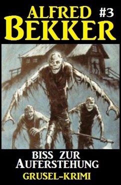 Alfred Bekker Grusel-Krimi #3: Biss zur Auferstehung (eBook, ePUB) - Bekker, Alfred
