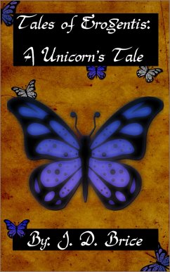 Tales of Erogentis: A Unicorn's Tale (eBook, ePUB) - Brice, J D Tales of Erogentis: A Unicorn's Tale (eBook, ePUB) - Brice, J D