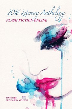 Flash Fiction Online 2016 Literary Anthology (eBook, ePUB) - Guzlowski, John; Clark, Chloe N.; Chua, Xin Rong; Sundar, Naru Dames; Mejia, Lynette; Cruz, Hannah Dela; Tochukwu, Okafor Emmanuel; Todhunter, Jennifer; Power, Stephen S.; Proctor, Shawn; Ondrusek, Lydia