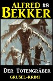 Alfred Bekker Grusel-Krimi #8: Der Totengräber (eBook, ePUB)