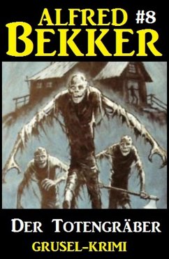 Alfred Bekker Grusel-Krimi #8: Der Totengräber (eBook, ePUB) - Bekker, Alfred