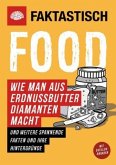 Faktastisch: Food. Wie man aus Erdnussbutter Diamanten macht