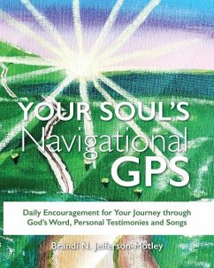 Your Soul's Navigational GPS: Daily Encouragement for Your Journey through God's Word, Personal Testimonies and Songs - Jefferson-Motley, Brandi N.