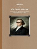 SPEECH OF THE HON. DANIEL WEBSTER AT THE NATIONAL REPUBLICAN CONVENTION, IN WORCESTER, OCT. 12, 1832.
