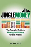 Jinglemoney: The Essential Guide to Making Real Money Writing Jingles