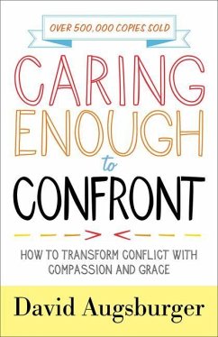 Caring Enough to Confront - How to Transform Conflict with Compassion and Grace - Augsburger, David