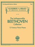 The Indispensable Beethoven Collection - 12 Famous Piano Pieces The Indispensable Beethoven Collection - 12 Famous Piano Pieces