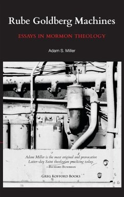 Rube Goldberg Machines: Essays in Mormon Theology - Miller, Adam