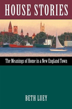House Stories: The Meanings of Home in a New England Town - Luey, Beth