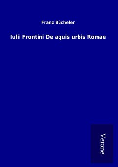 Iulii Frontini De aquis urbis Romae - Bücheler, Franz