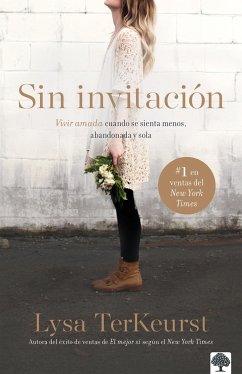 Sin Invitación / Uninvited: Vivir Amada Cuando Se Sienta Menos, Abandonada Y Sol a - Terkeurst, Lysa