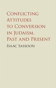 Conflicting Attitudes to Conversion in Judaism, Past and Present - Sassoon, Isaac