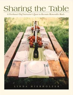Sharing the Table: A Northwest Chef Instructor's Quest to Recreate Memorable Meals Volume 1 - Hierholzer, Linda