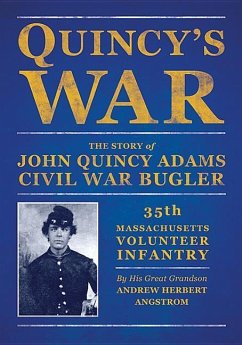 Quincy's War: The Story of John Quincy Adams, Bugler, Thirty-Fifth Massachusetts Volunteer Infantry - Angstrom, Andrew