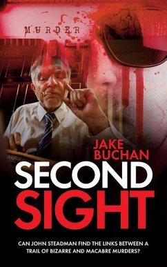 Second Sight: Can John Steadman find the links between a trail of bizarre and macabre murders? - Buchan, Jake