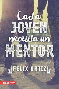 Cada Joven Necesita Un Mentor - Ortiz, Felix