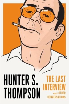 Hunter S. Thompson: The Last Interview - Thompson, Hunter S.