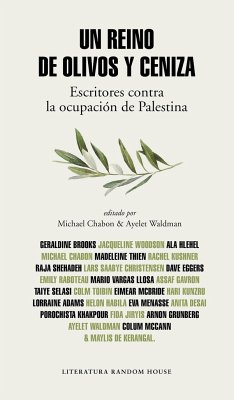 Un reino de olivos y ceniza : escritores contra la ocupación de Palestina - Vargas Llosa, Mario; Tóibín, Colm; Chabon, Michael; Kerangal, Maylis De; Waldman, Ayelet