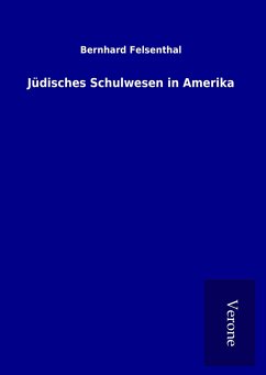 Jüdisches Schulwesen in Amerika - Felsenthal, Bernhard