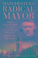 Manchester's Radical Mayor - Williams, Joanna M.