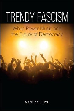 Trendy Fascism: White Power Music and the Future of Democracy - Love, Nancy S.