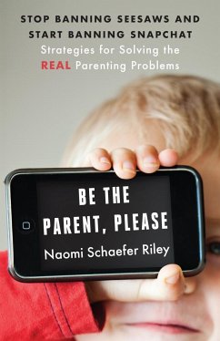 Be the Parent, Please - Riley, Naomi Schaefer