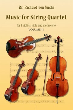 Music for String Quartet for 2 Violins, Viola, and Violin Cello Volume II (eBook, ePUB) - Fuchs, Richard von