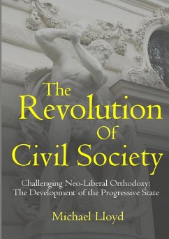 The Revolution of Civil Society. Challenging Neo-Liberal Orthodoxy - Lloyd, Michael