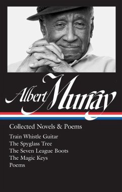 Albert Murray: Collected Novels & Poems (Loa #304): Train Whistle Guitar / The Spyglass Tree / The Seven League Boots / The Magic Keys/ Poems - Murray, Albert