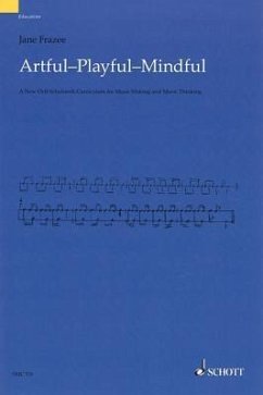 Artful * Playful * Mindful: A New Orff-Schulwerk Curriculum for Music Making and Music Thinking - Frazee, Jane